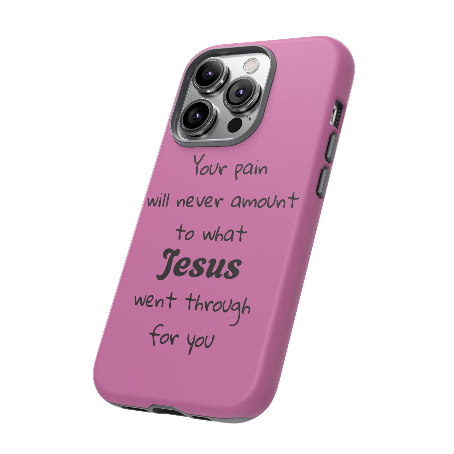 Your Pain Will Never Amount To What Jesus Went Through For You Phone Case