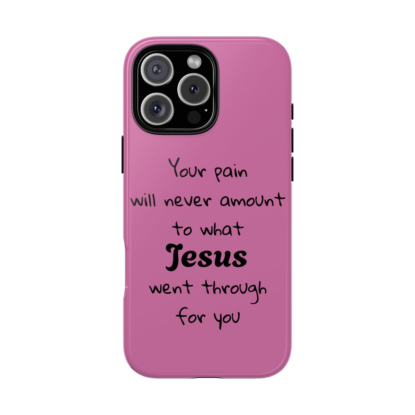 Your Pain Will Never Amount To What Jesus Went Through For You Phone Case
