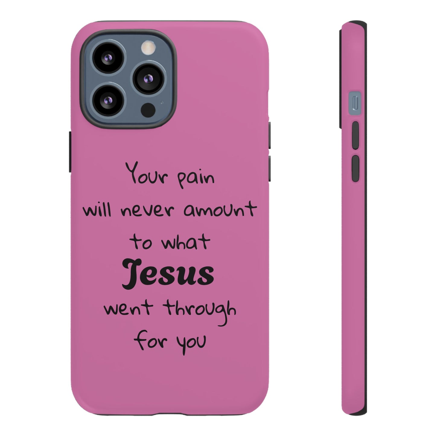 Your Pain Will Never Amount To What Jesus Went Through For You Phone Case