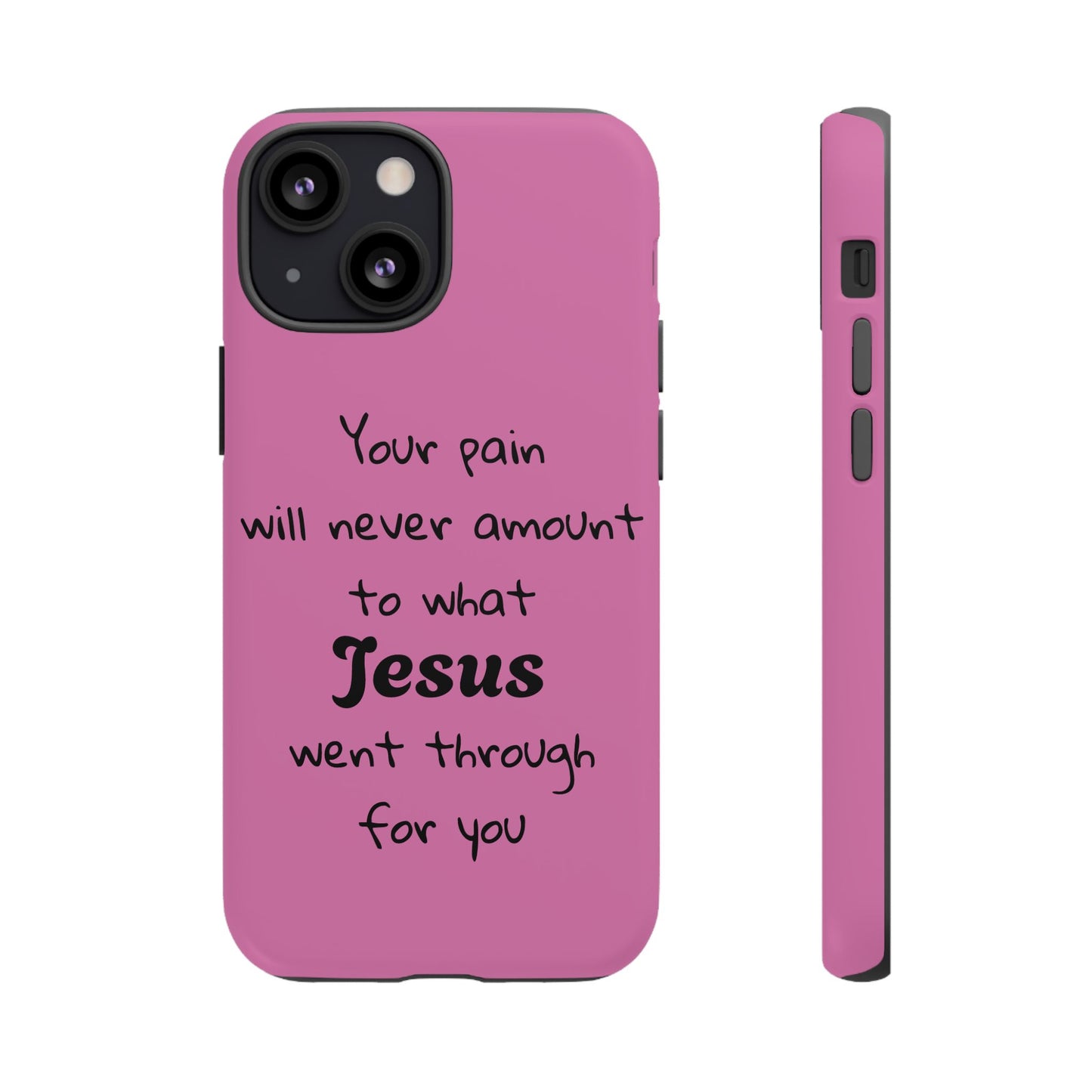 Your Pain Will Never Amount To What Jesus Went Through For You Phone Case