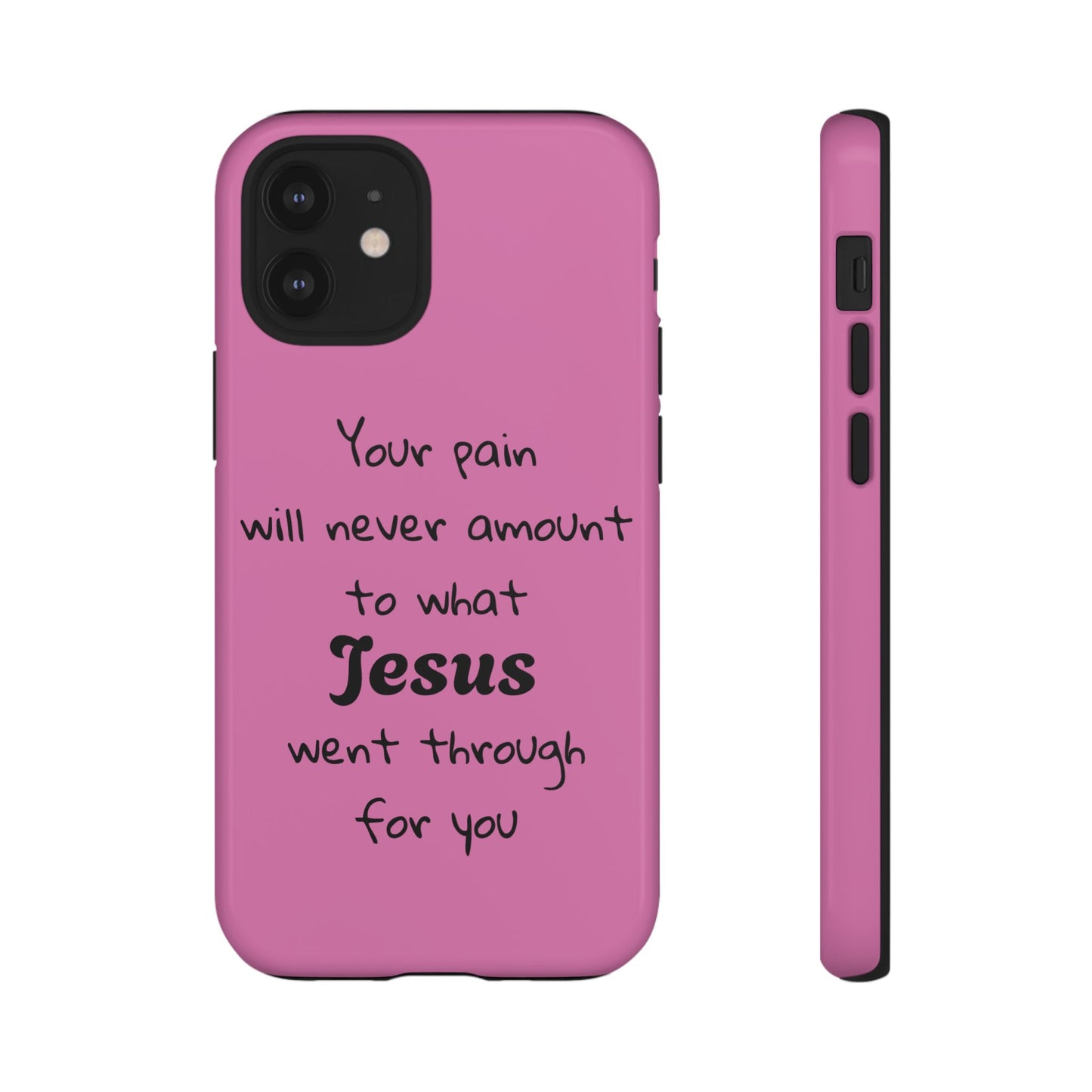 Your Pain Will Never Amount To What Jesus Went Through For You Phone Case