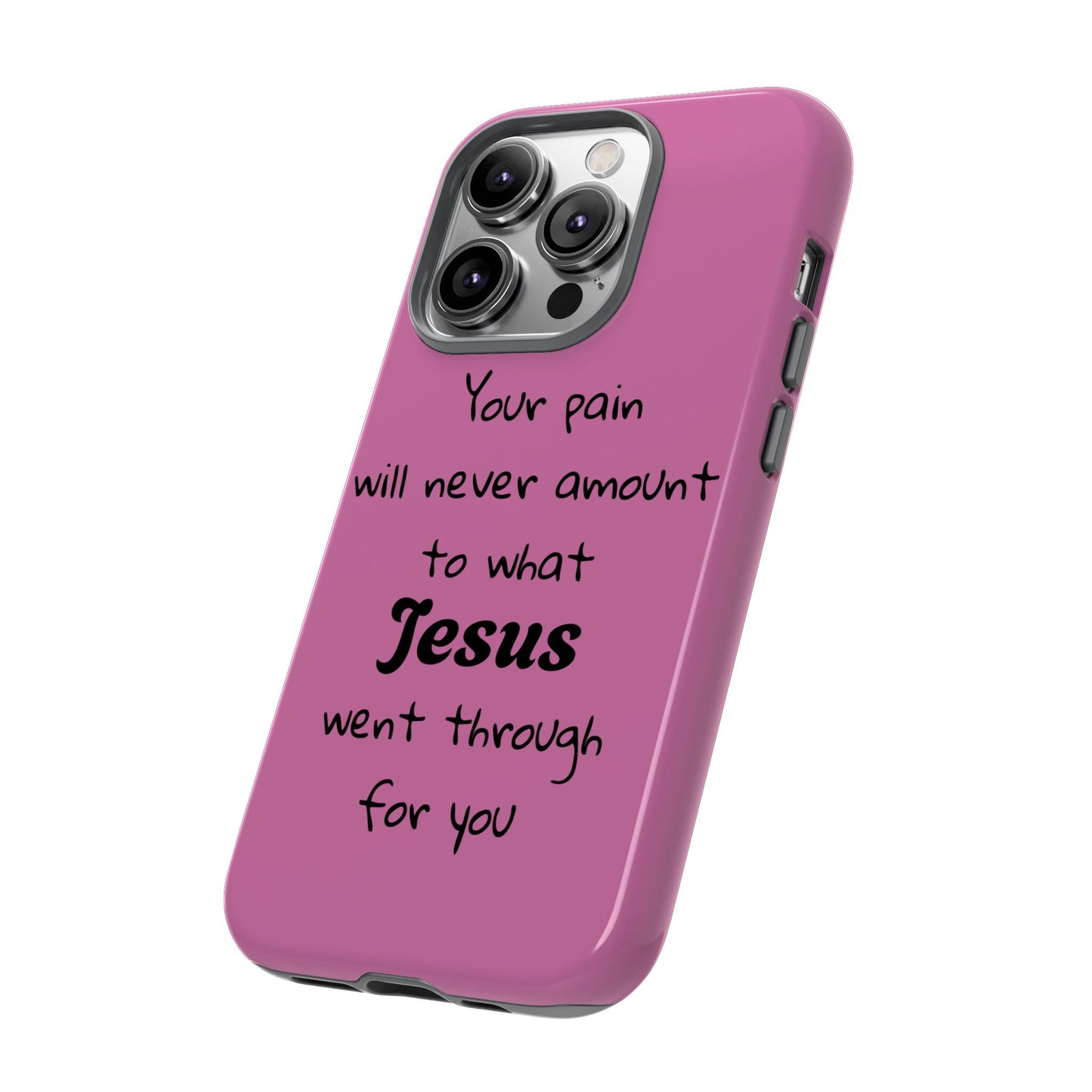 Your Pain Will Never Amount To What Jesus Went Through For You Phone Case
