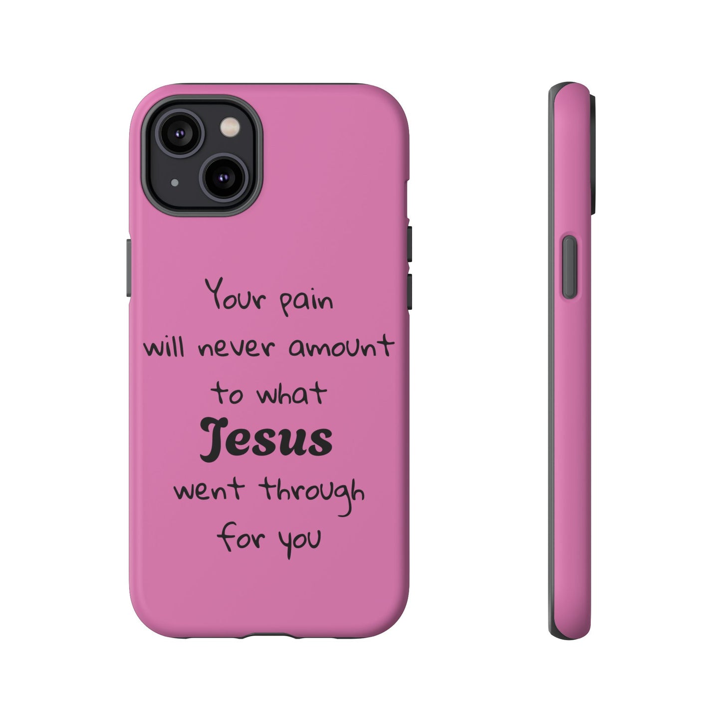 Your Pain Will Never Amount To What Jesus Went Through For You Phone Case