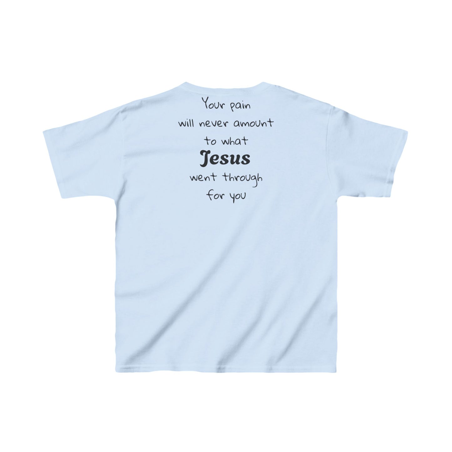 Your Pain Will never Amount To What Jesus Went Through For You Youth Tee