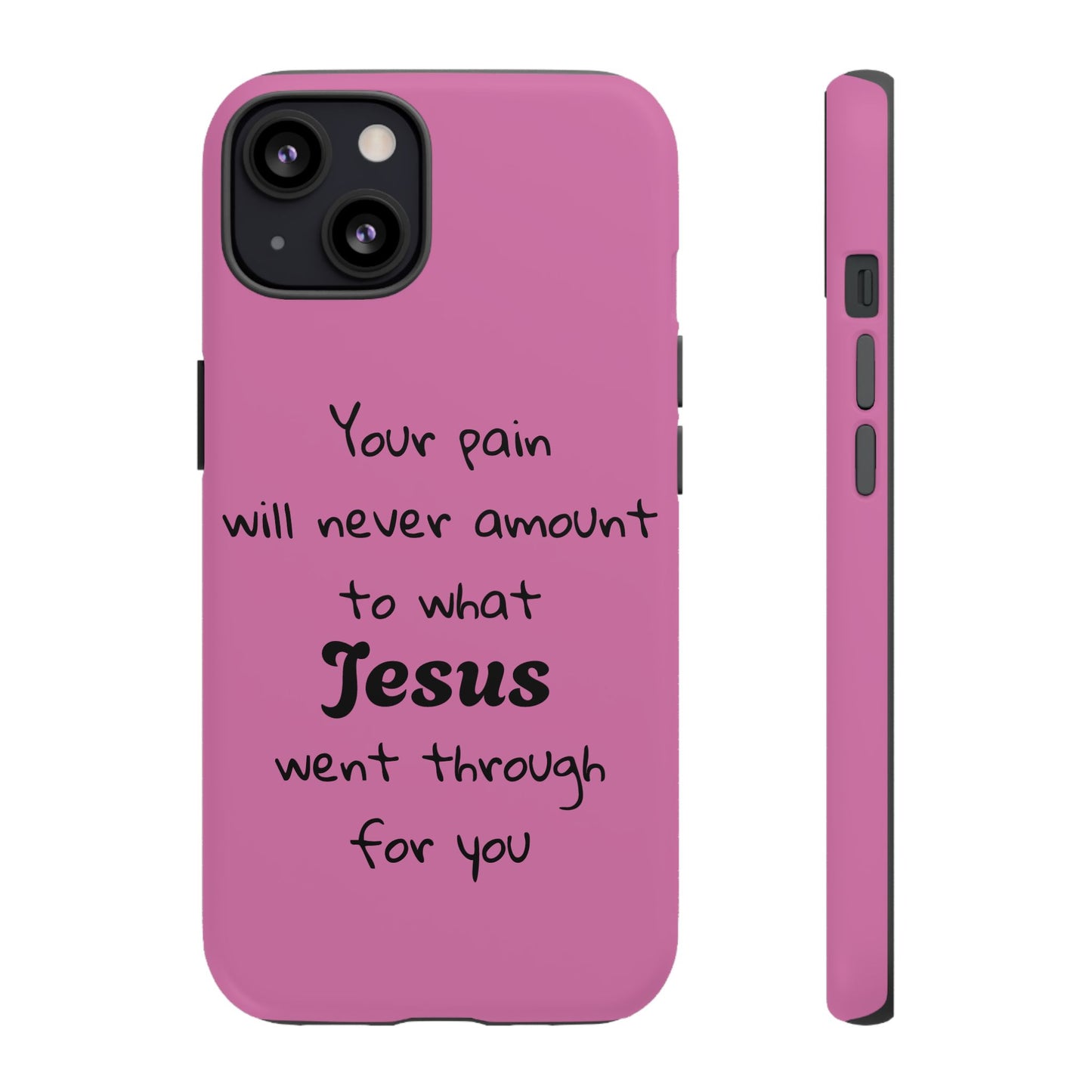 Your Pain Will Never Amount To What Jesus Went Through For You Phone Case