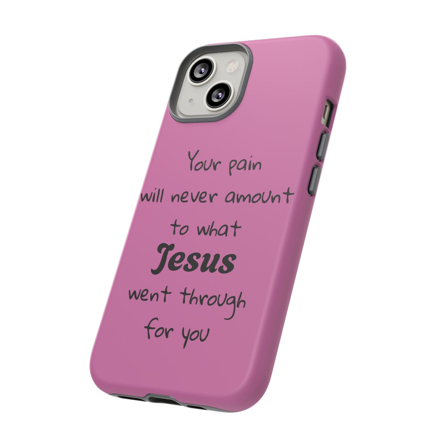 Your Pain Will Never Amount To What Jesus Went Through For You Phone Case
