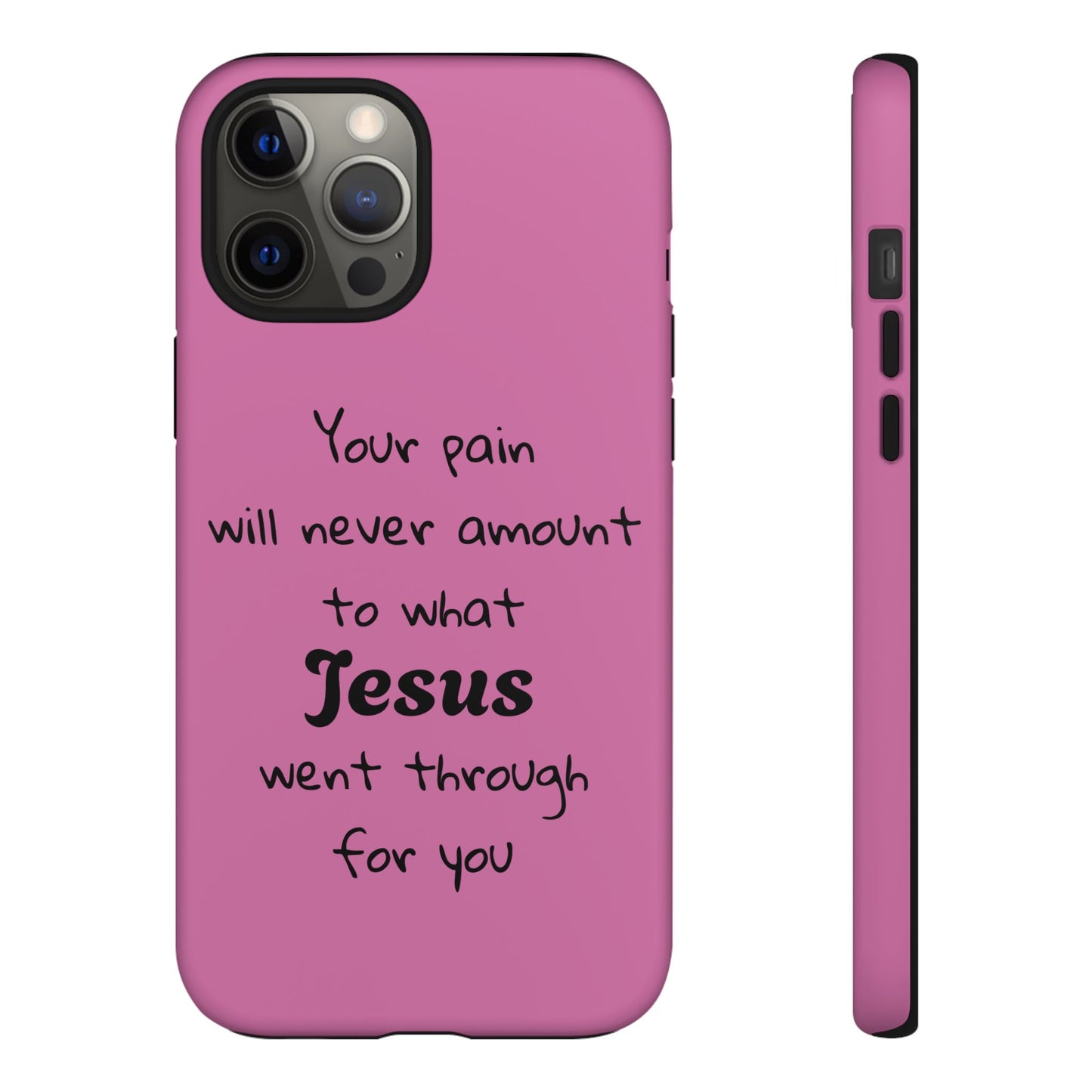 Your Pain Will Never Amount To What Jesus Went Through For You Phone Case