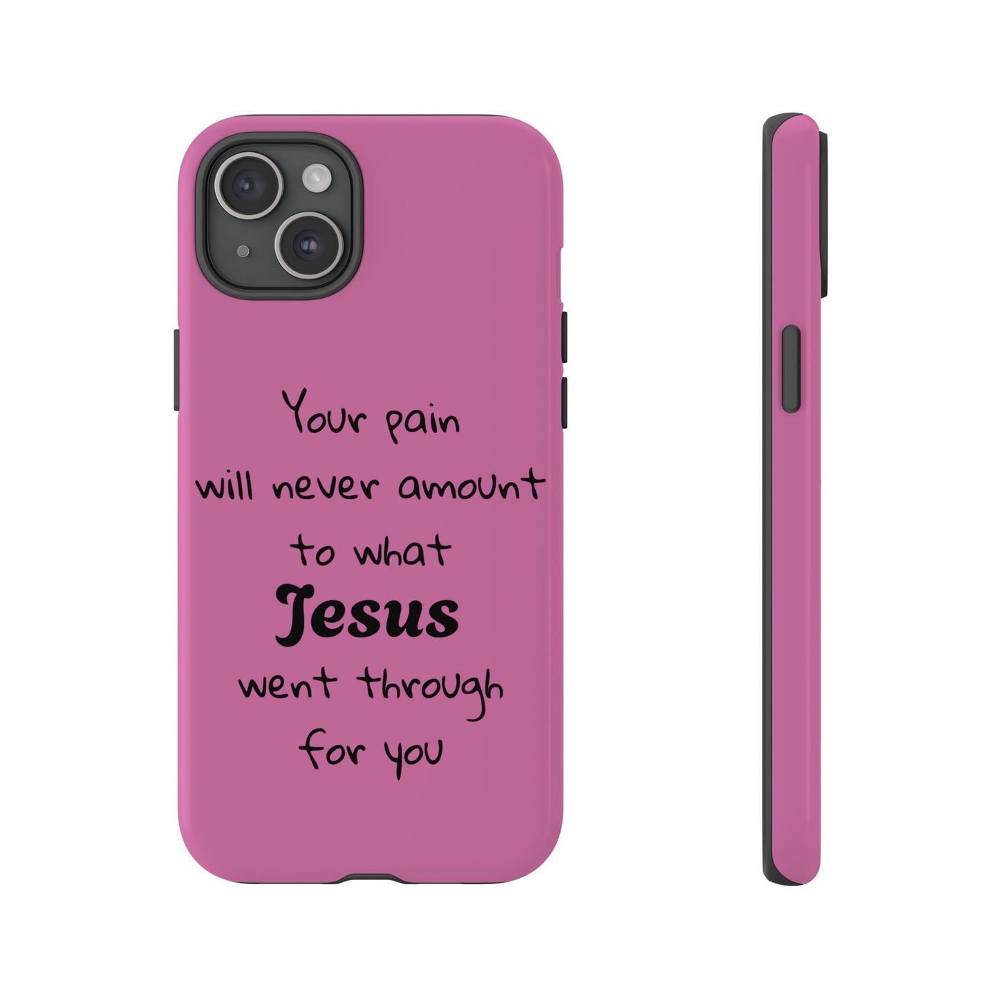 Your Pain Will Never Amount To What Jesus Went Through For You Phone Case