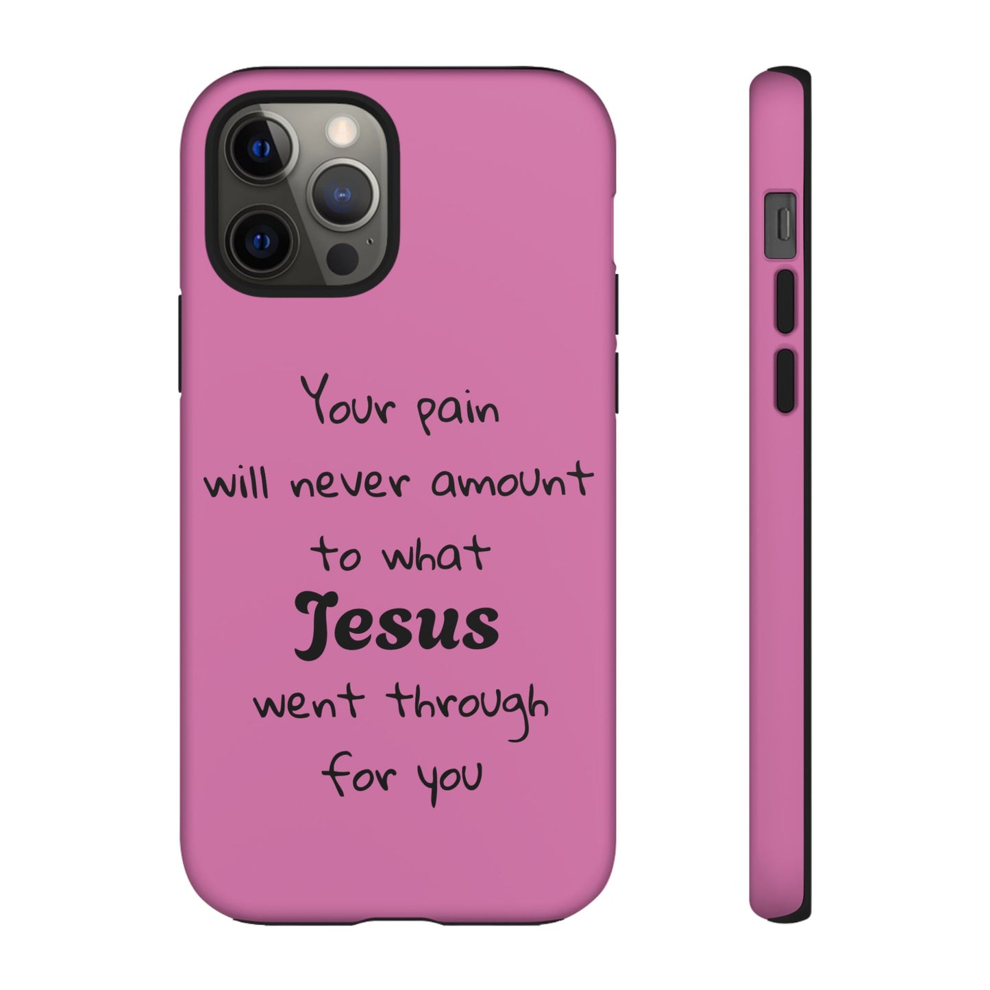 Your Pain Will Never Amount To What Jesus Went Through For You Phone Case
