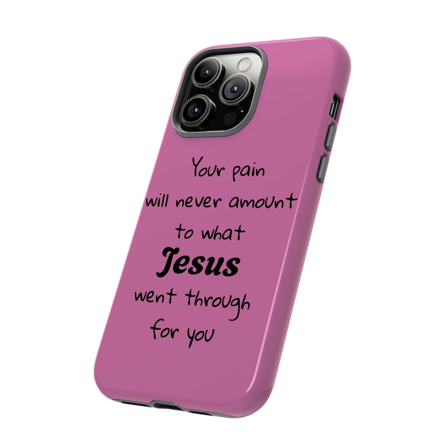 Your Pain Will Never Amount To What Jesus Went Through For You Phone Case