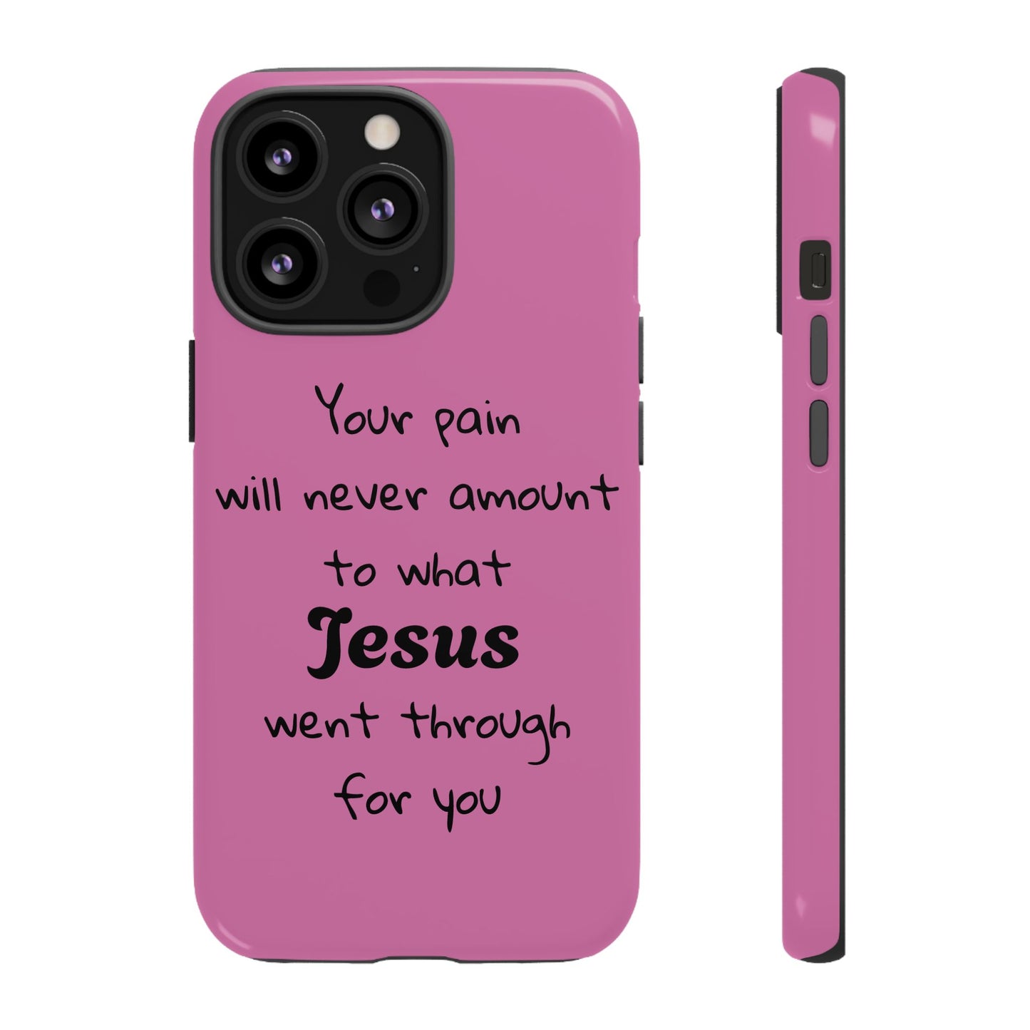 Your Pain Will Never Amount To What Jesus Went Through For You Phone Case