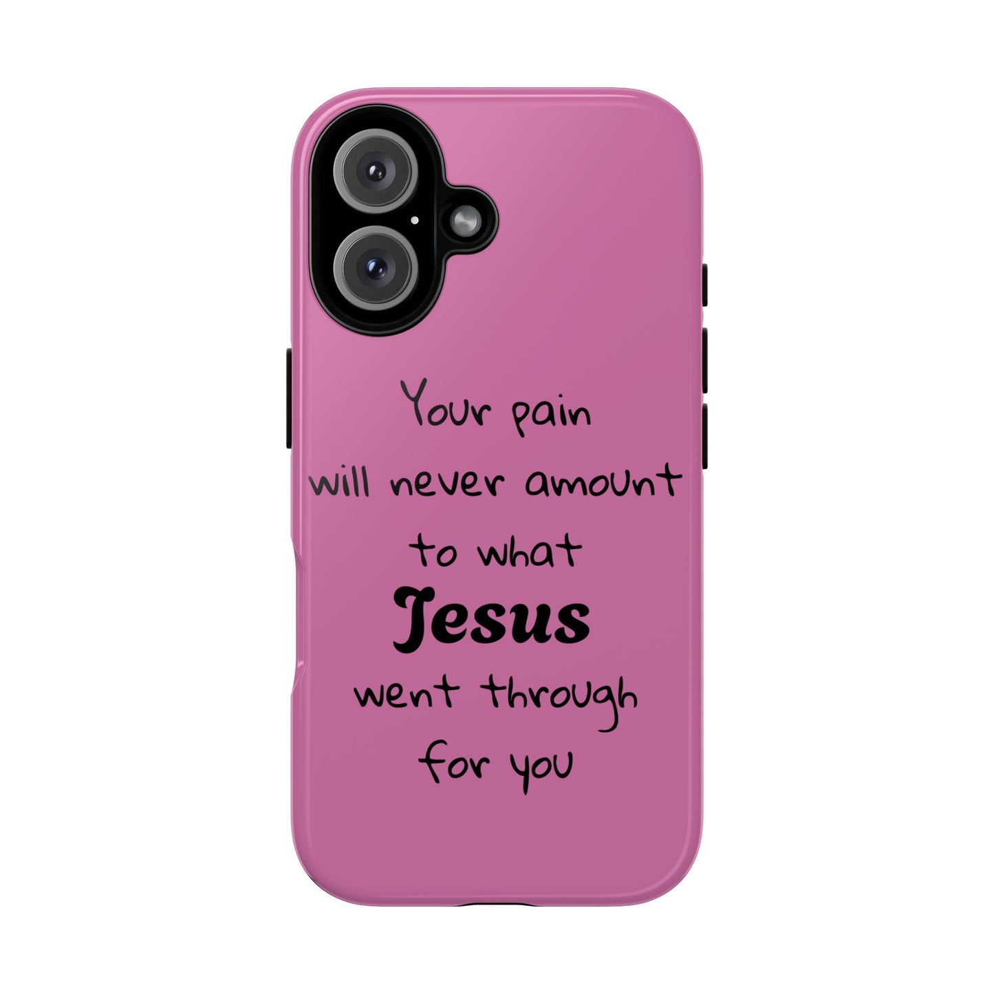 Your Pain Will Never Amount To What Jesus Went Through For You Phone Case