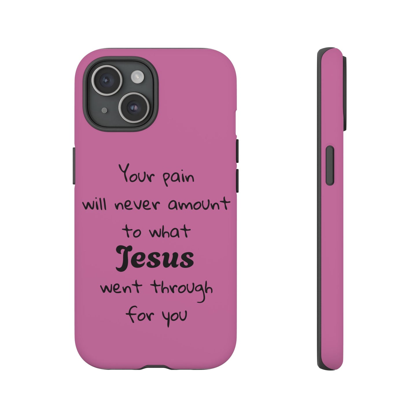 Your Pain Will Never Amount To What Jesus Went Through For You Phone Case