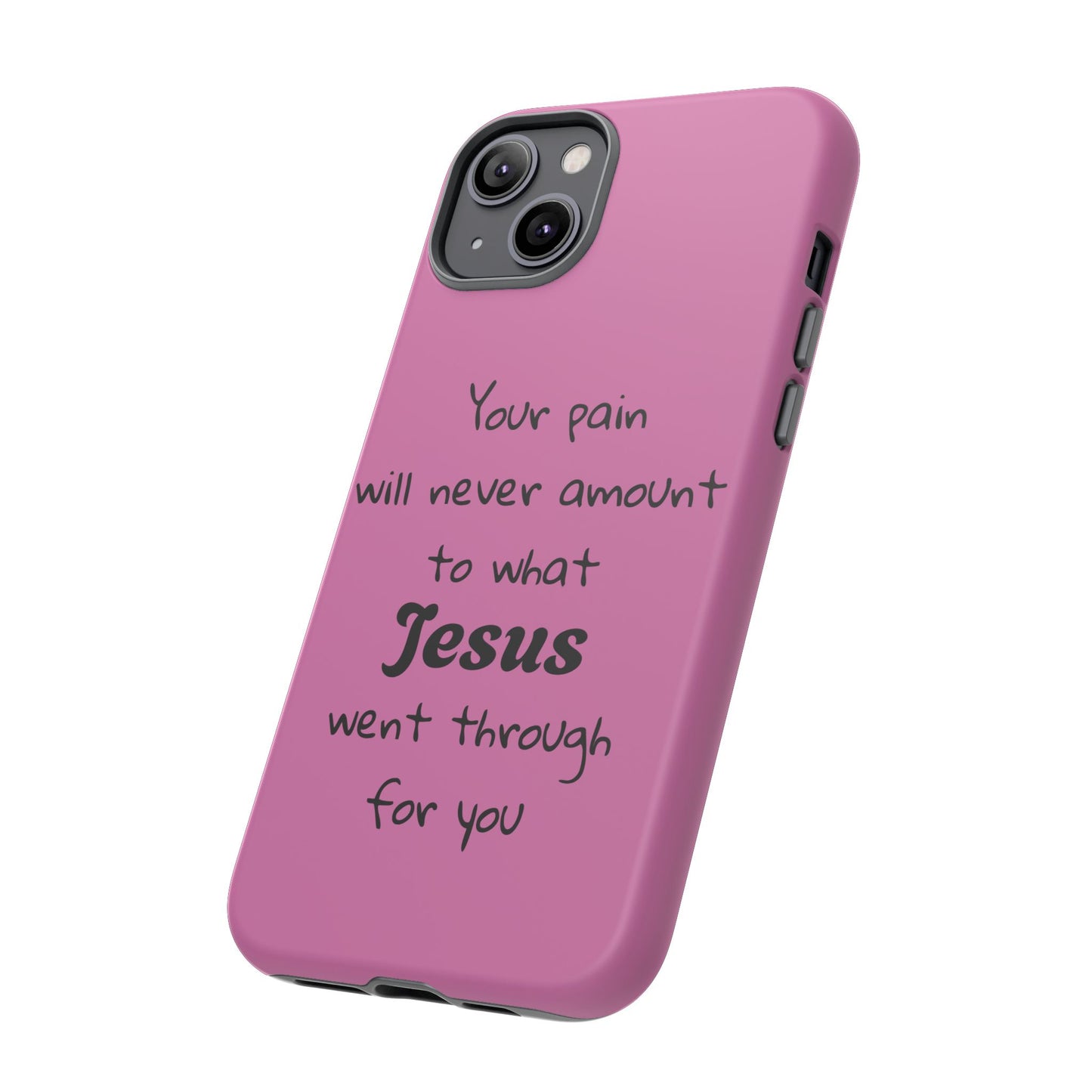 Your Pain Will Never Amount To What Jesus Went Through For You Phone Case