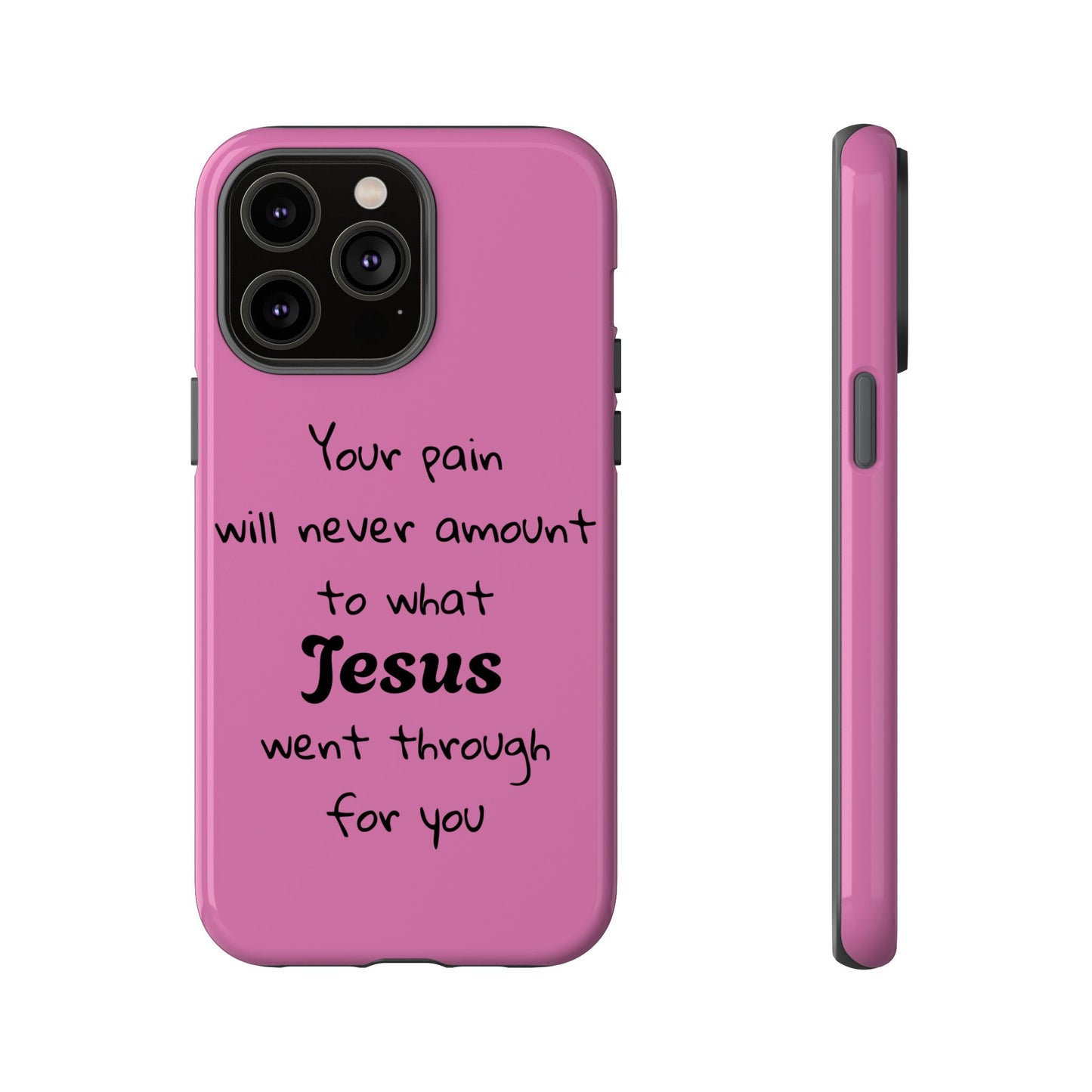 Your Pain Will Never Amount To What Jesus Went Through For You Phone Case