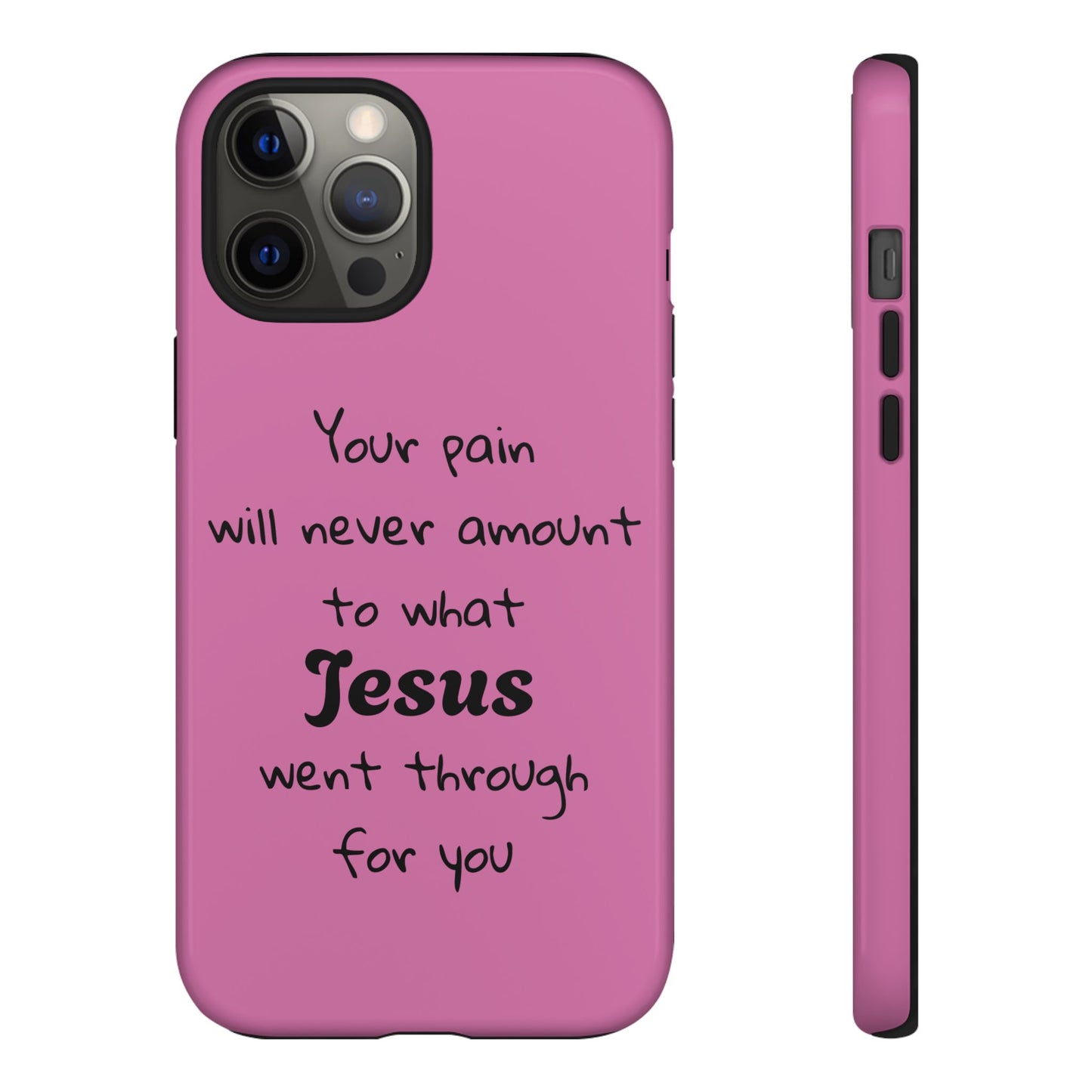 Your Pain Will Never Amount To What Jesus Went Through For You Phone Case