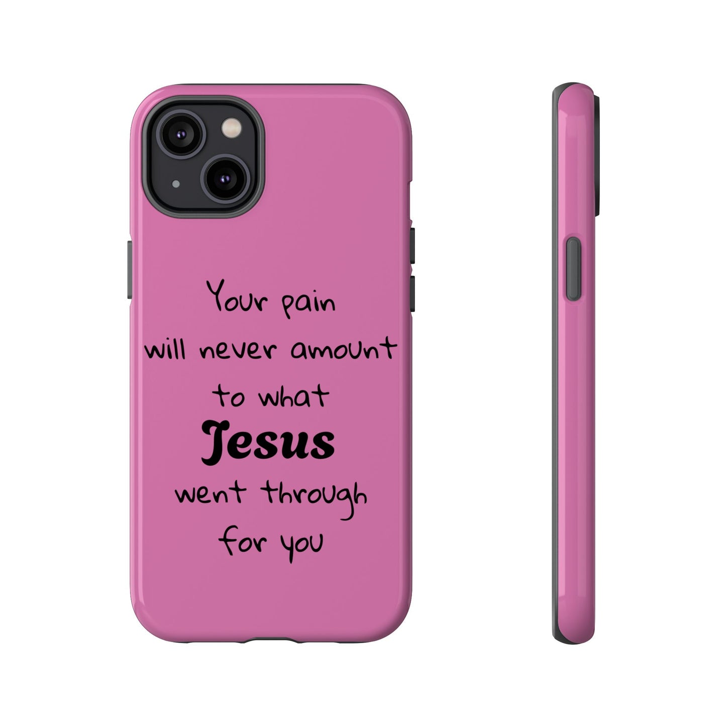 Your Pain Will Never Amount To What Jesus Went Through For You Phone Case