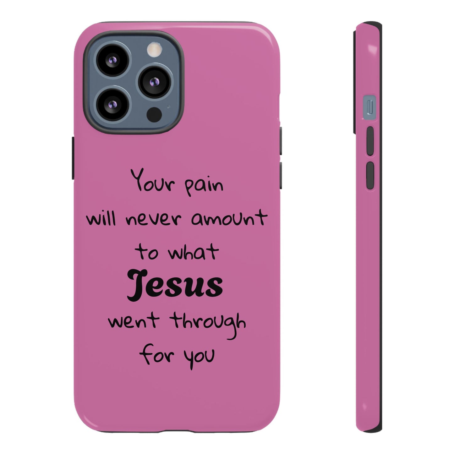 Your Pain Will Never Amount To What Jesus Went Through For You Phone Case