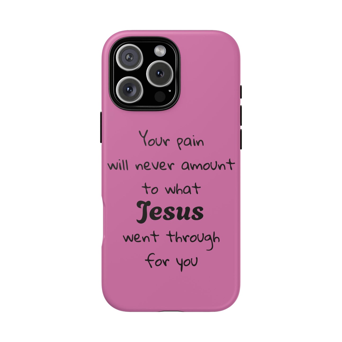 Your Pain Will Never Amount To What Jesus Went Through For You Phone Case