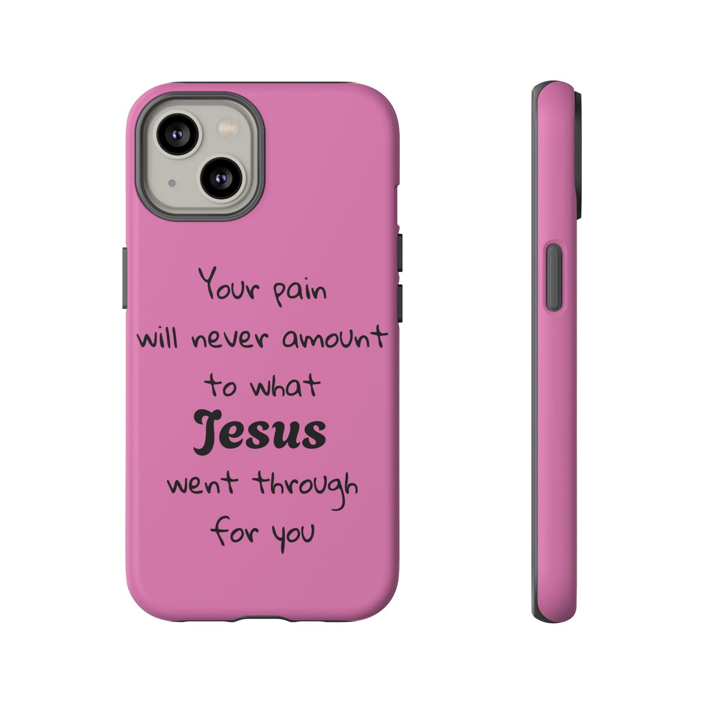 Your Pain Will Never Amount To What Jesus Went Through For You Phone Case