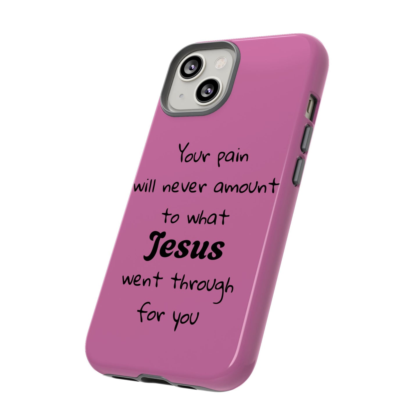 Your Pain Will Never Amount To What Jesus Went Through For You Phone Case