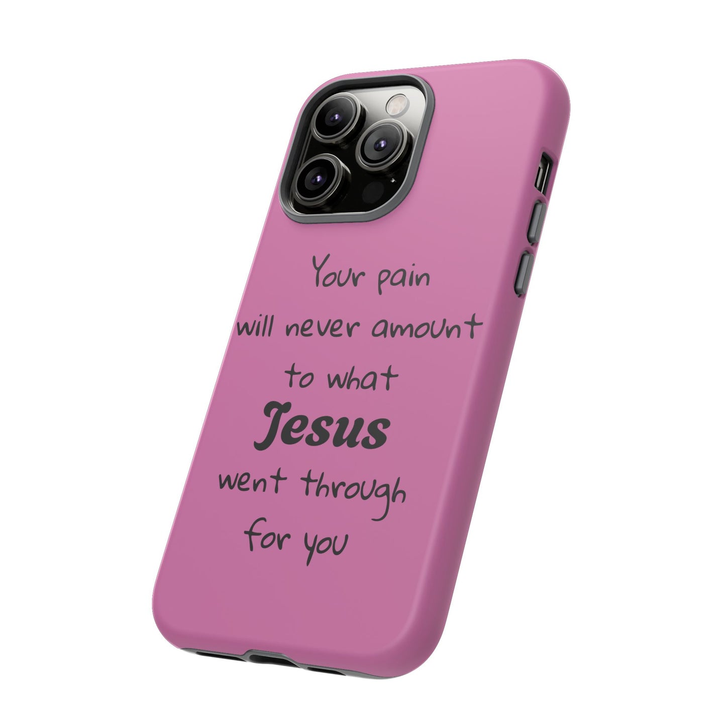Your Pain Will Never Amount To What Jesus Went Through For You Phone Case
