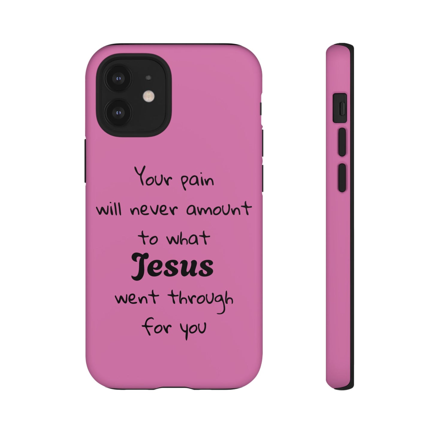 Your Pain Will Never Amount To What Jesus Went Through For You Phone Case