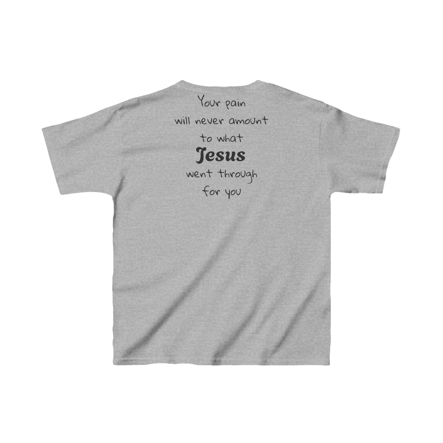 Your Pain Will never Amount To What Jesus Went Through For You Youth Tee