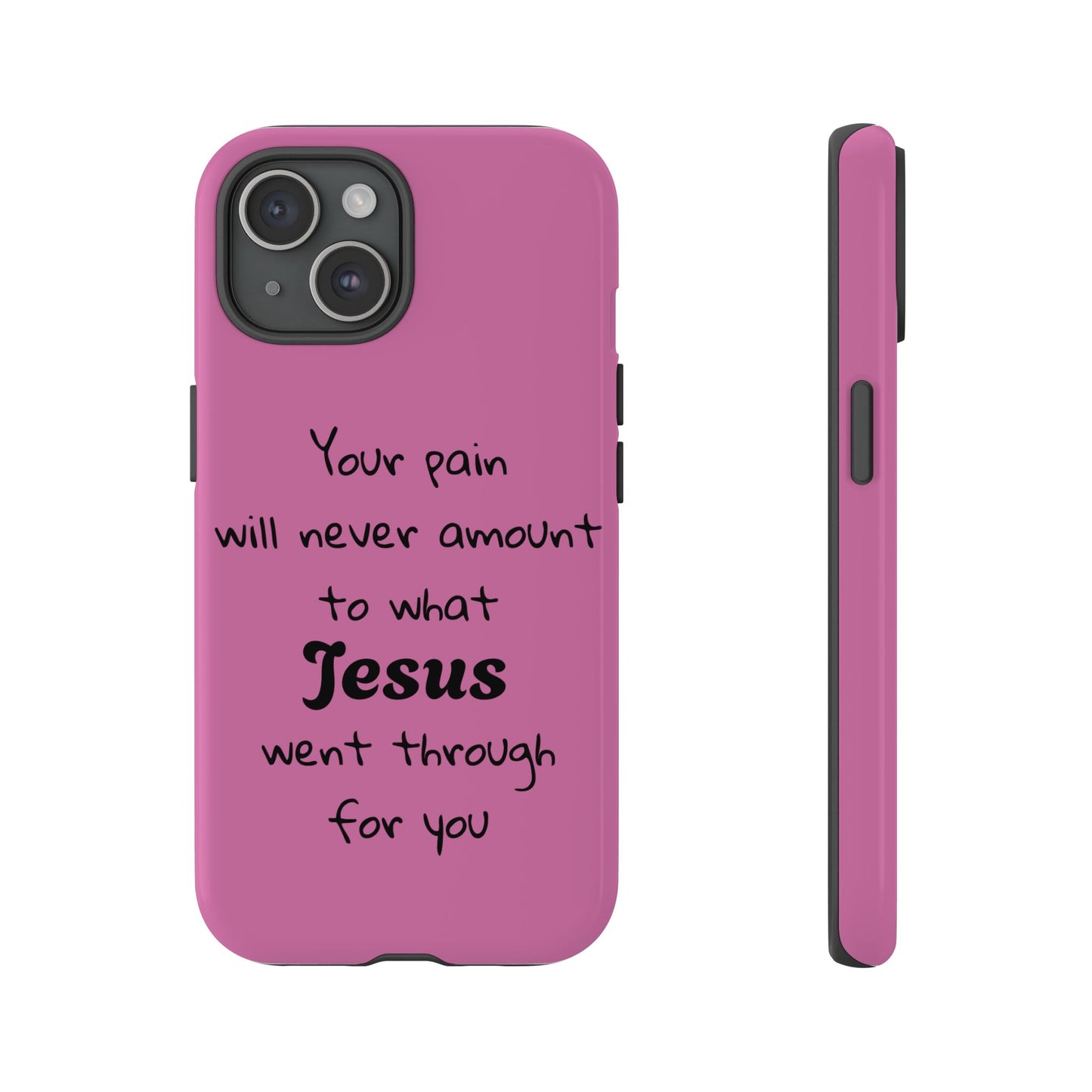 Your Pain Will Never Amount To What Jesus Went Through For You Phone Case