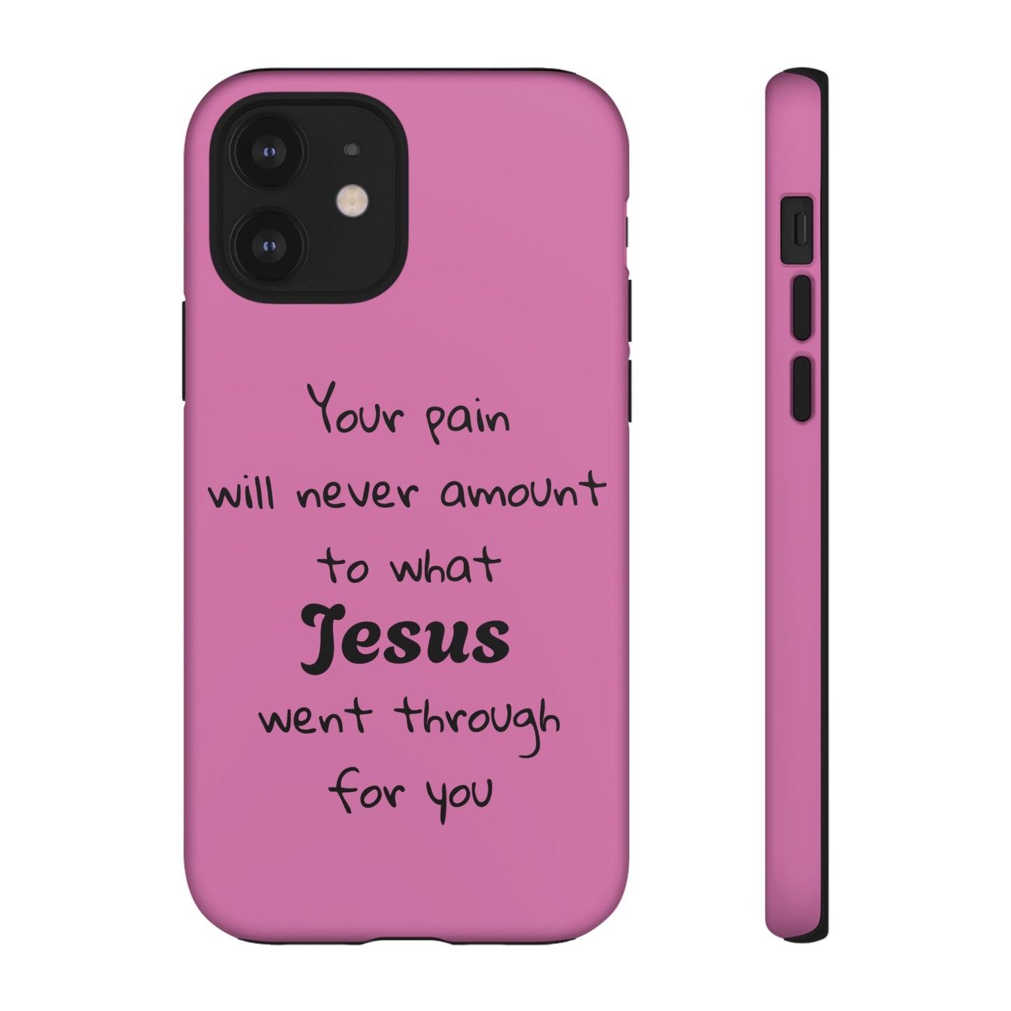 Your Pain Will Never Amount To What Jesus Went Through For You Phone Case