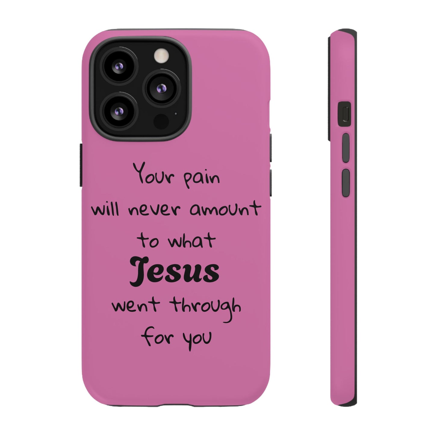 Your Pain Will Never Amount To What Jesus Went Through For You Phone Case