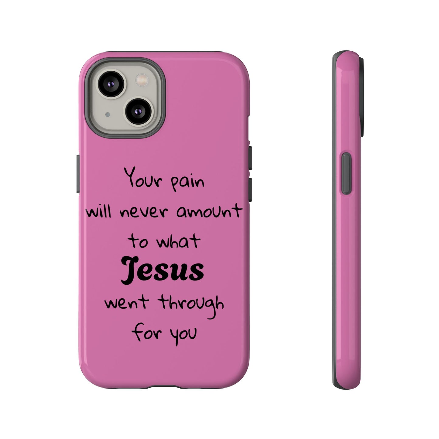 Your Pain Will Never Amount To What Jesus Went Through For You Phone Case