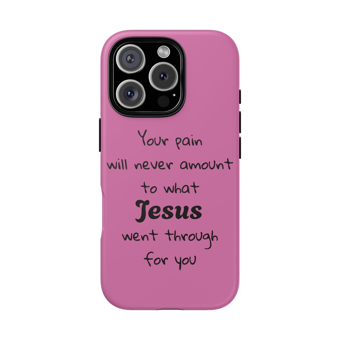 Your Pain Will Never Amount To What Jesus Went Through For You Phone Case