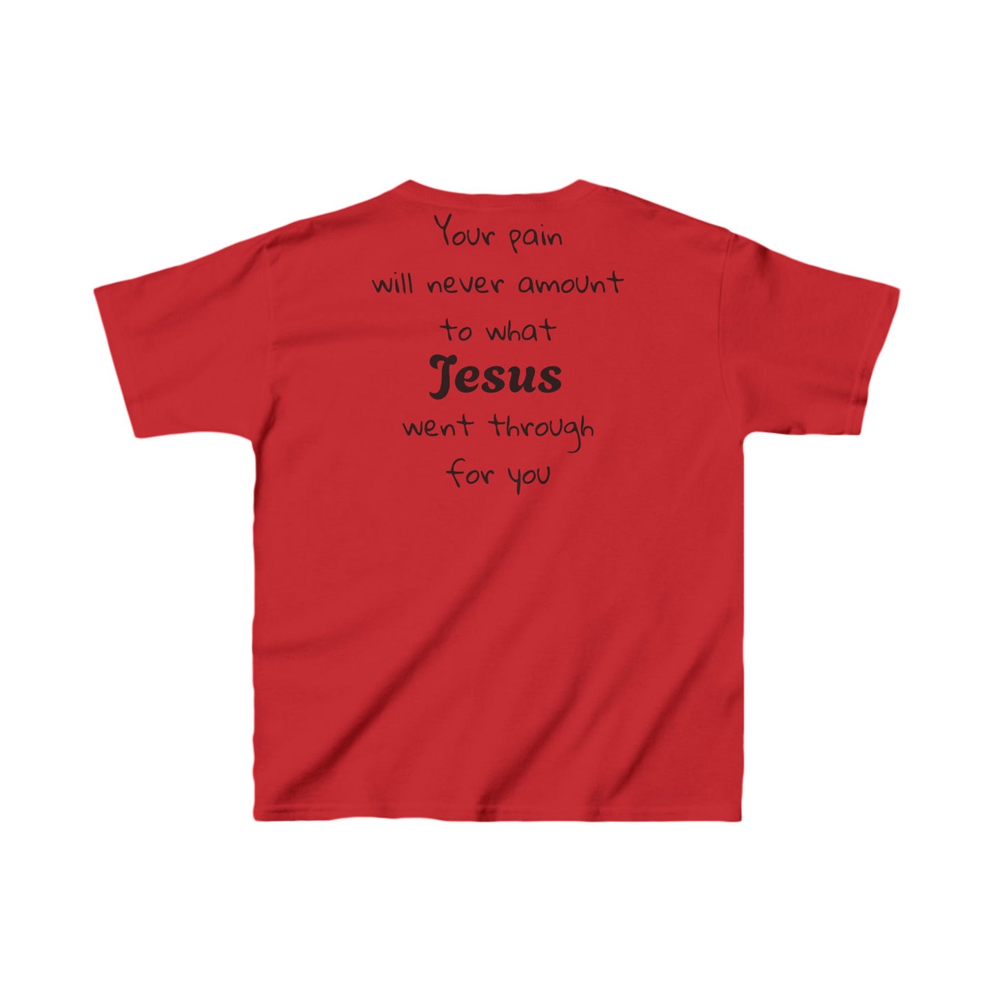 Your Pain Will never Amount To What Jesus Went Through For You Youth Tee