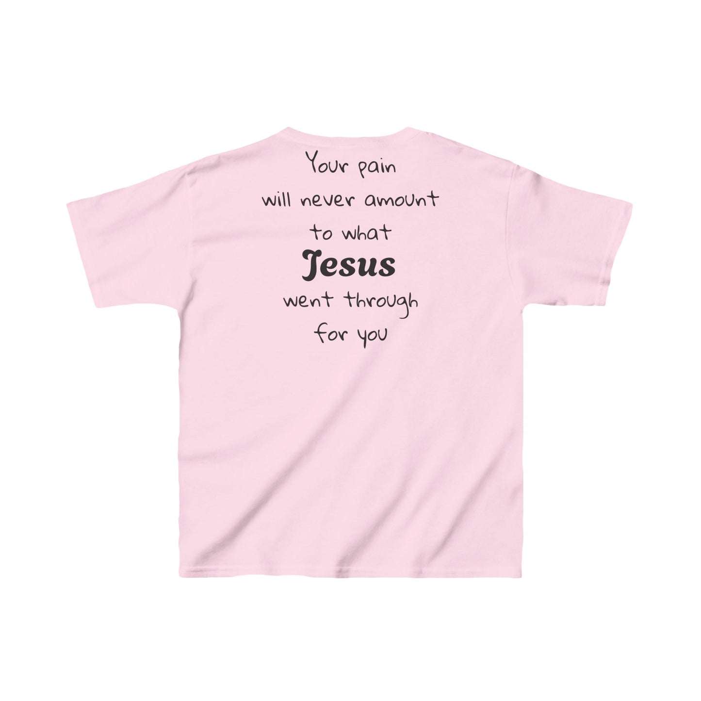Your Pain Will never Amount To What Jesus Went Through For You Youth Tee